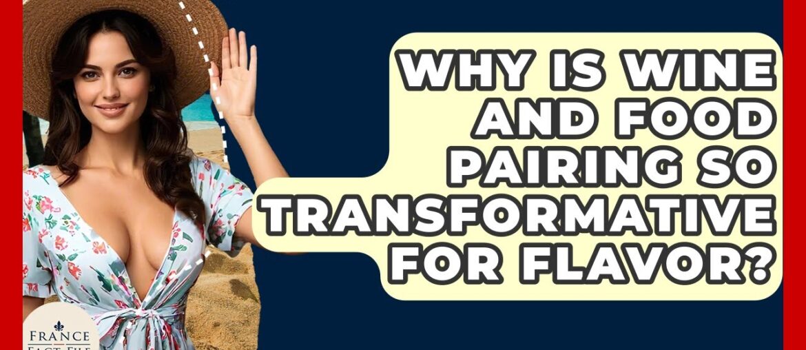 Why Is Wine And Food Pairing So Transformative For Flavor? – France Fact File Why Is Wine And Food Pairing So Transformative For Flavor? - France Fact File