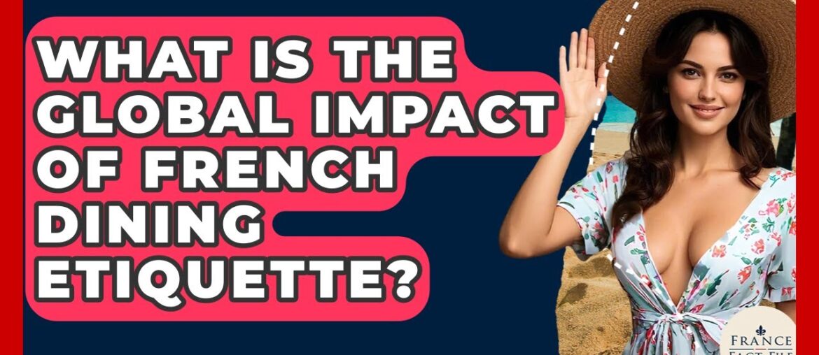 What Is The Global Impact Of French Dining Etiquette? – France Fact File What Is The Global Impact Of French Dining Etiquette? - France Fact File