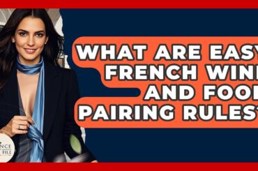 What Are Easy French Wine And Food Pairing Rules? - France Fact File