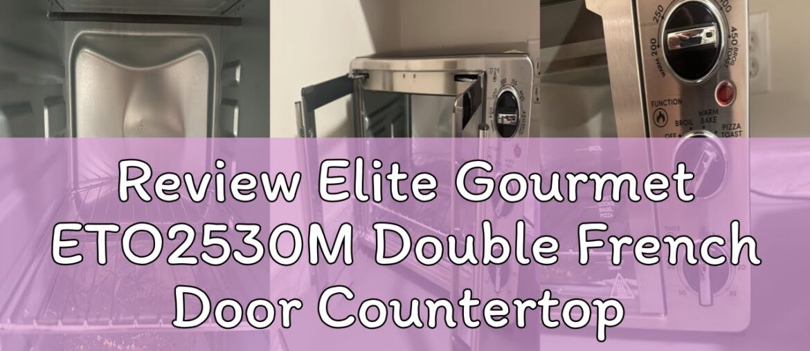 Review Elite Gourmet ETO2530M Double French Door Countertop Toaster Oven, Bake, Broil, Toast, Keep W Review Elite Gourmet ETO2530M Double French Door Countertop Toaster Oven, Bake, Broil, Toast, Keep W