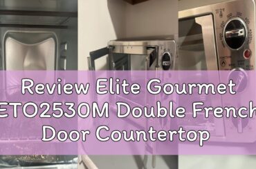 Review Elite Gourmet ETO2530M Double French Door Countertop Toaster Oven, Bake, Broil, Toast, Keep W