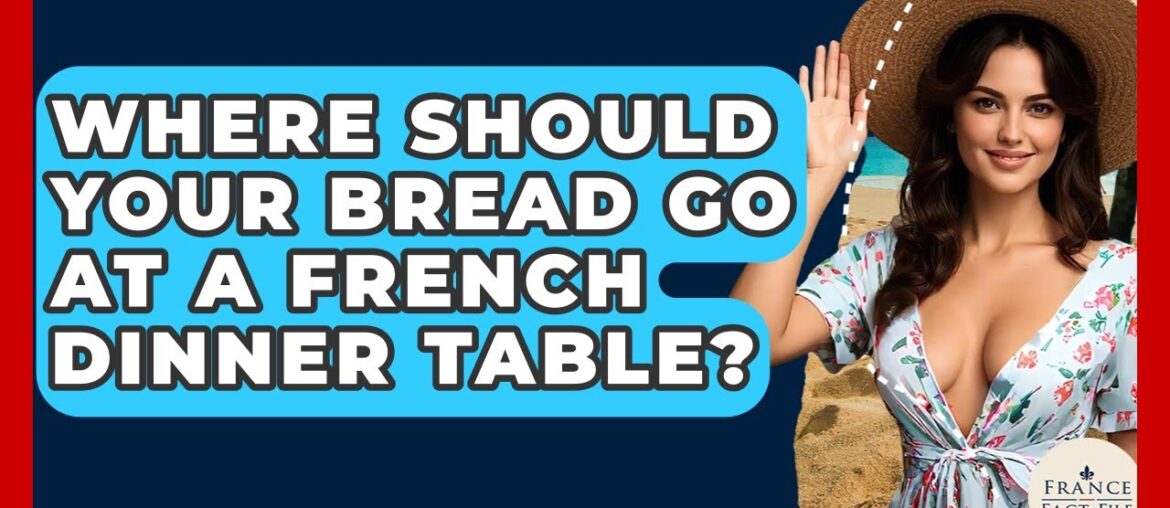 Where Should Your Bread Go At A French Dinner Table? – France Fact File Where Should Your Bread Go At A French Dinner Table? - France Fact File