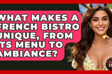 What Makes A French Bistro Unique, From Its Menu To Ambiance? - Best Eats Worldwide