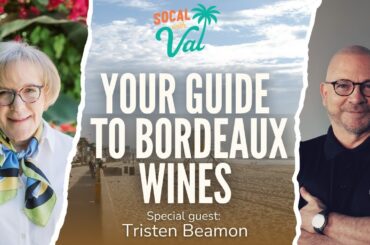 The World of Bordeaux: History, Trends & Wine Tips | SoCal with Val