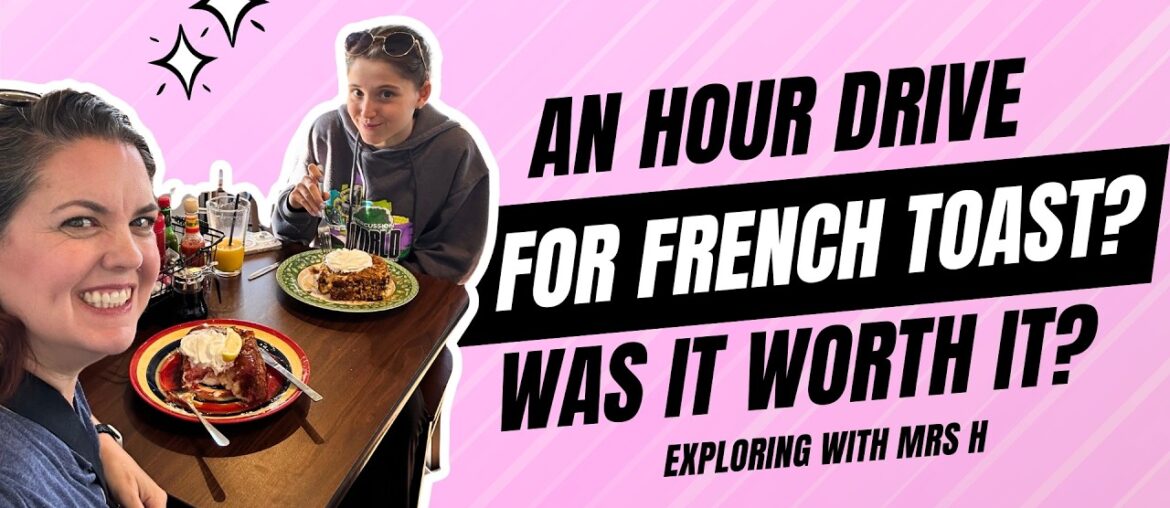 We drove over an HOUR for French toast ... was it worth it?