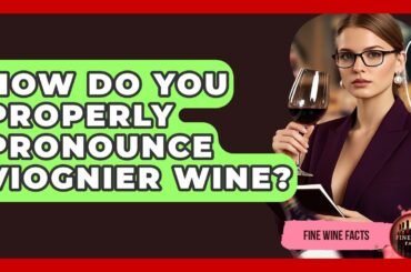How Do You Properly Pronounce Viognier Wine? - Fine Wine Facts