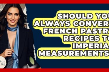 Should You Always Convert French Pastry Recipes To Imperial Measurements? - France Fact File