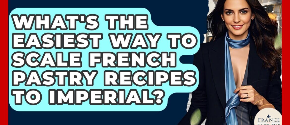 What’s The Easiest Way To Scale French Pastry Recipes To Imperial? – France Fact File What's The Easiest Way To Scale French Pastry Recipes To Imperial? - France Fact File