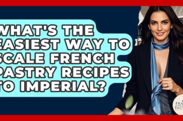 What's The Easiest Way To Scale French Pastry Recipes To Imperial? - France Fact File