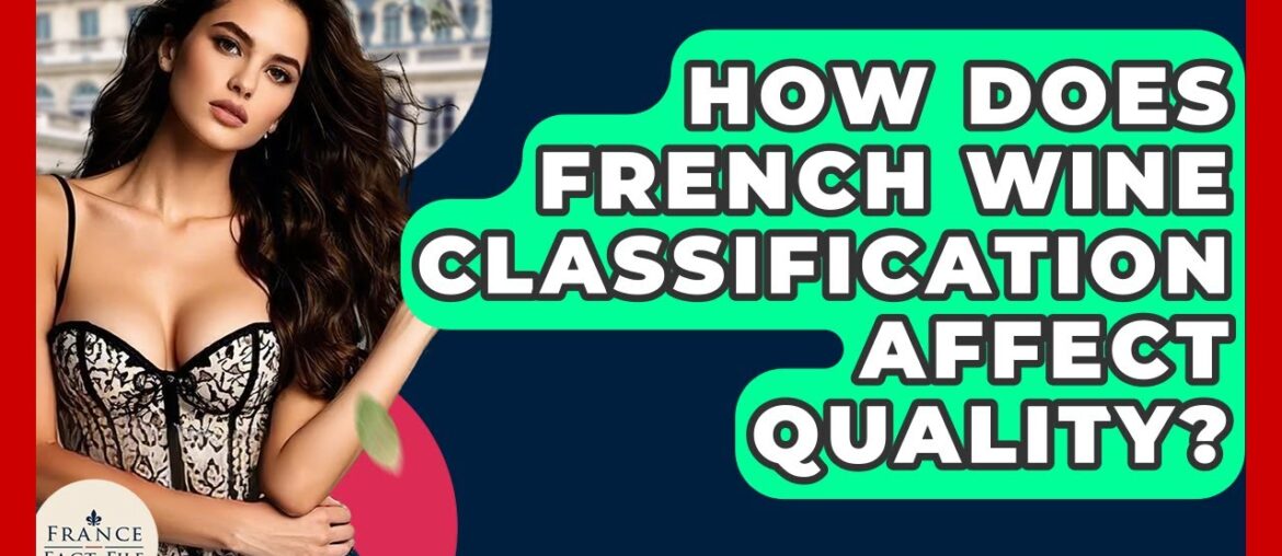 How Does French Wine Classification Affect Quality? – France Fact File How Does French Wine Classification Affect Quality? - France Fact File