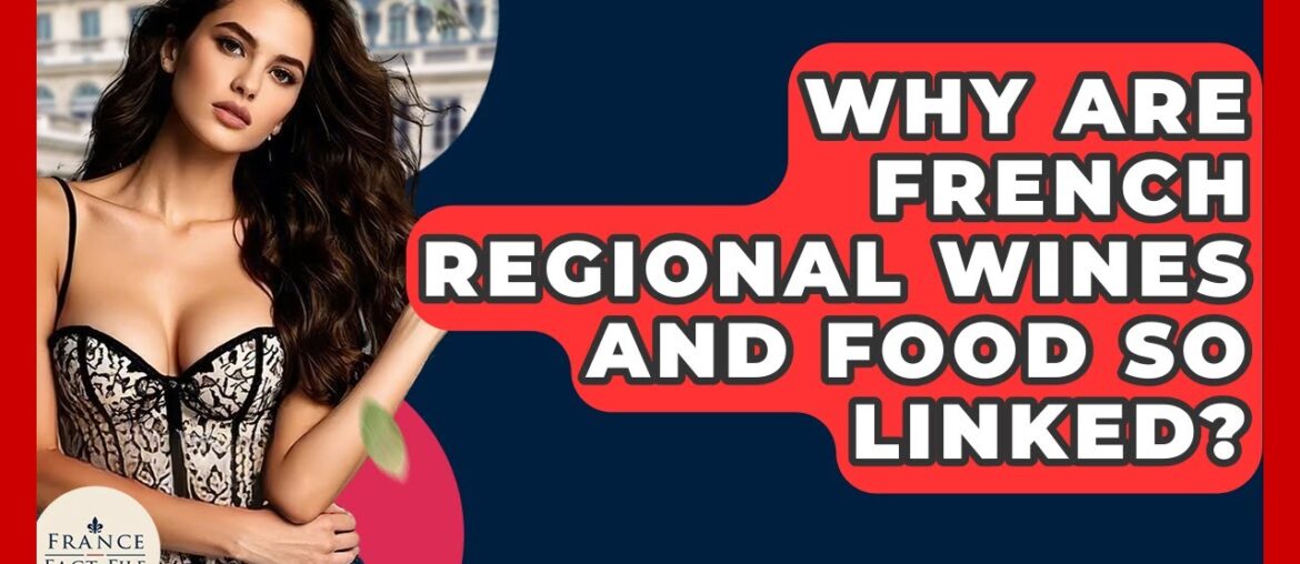 Why Are French Regional Wines And Food So Linked? - France Fact File