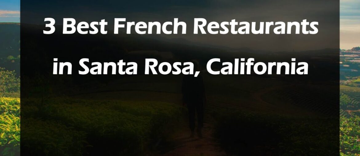 3 Best French Restaurants in Santa Rosa, California | French Cuisine