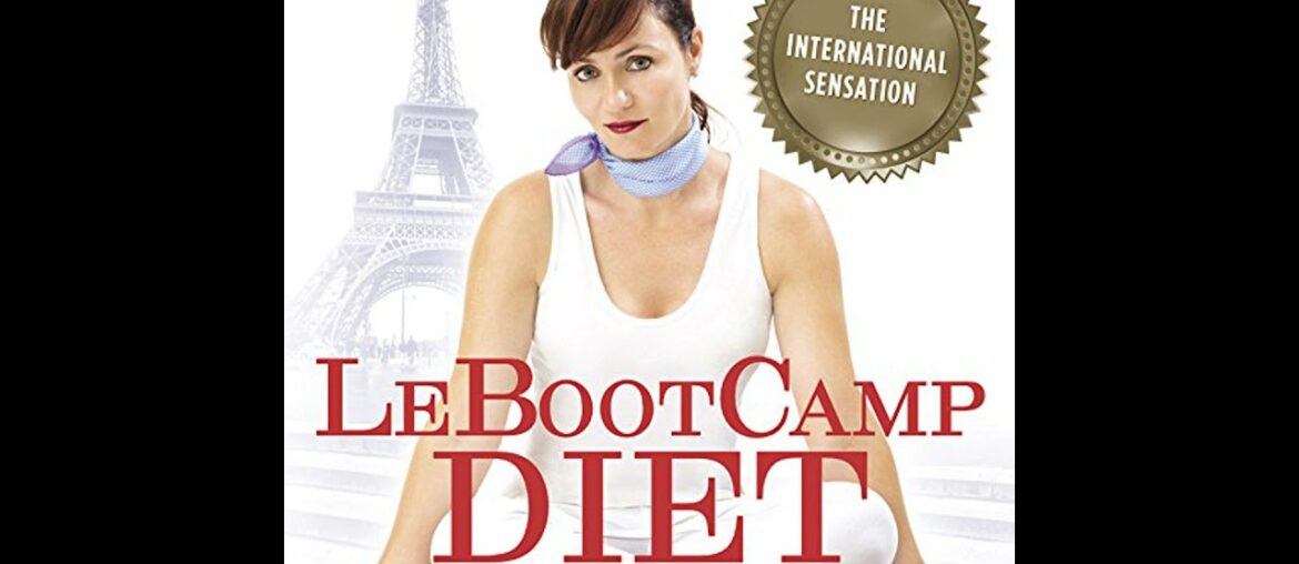LeBootcamp Diet: The Scientifically-Proven French Method to Eat Well, Lose Weight, and Keep it Off