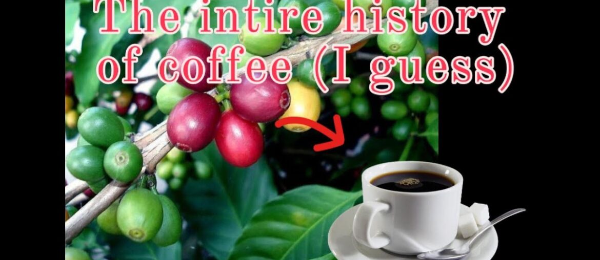 The entire history of coffee (I guess)