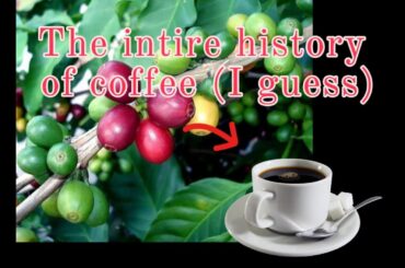 The entire history of coffee (I guess)