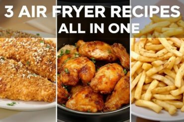 3 Air Fryer Recipes - Fried Chicken, Crispy Chicken wings and Crunchy French Fries.