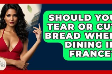 Should You Tear Or Cut Bread When Dining In France? - France Fact File