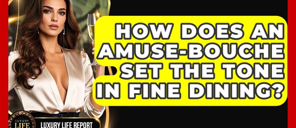 How Does An Amuse-bouche Set The Tone In Fine Dining? - Luxury Life Report