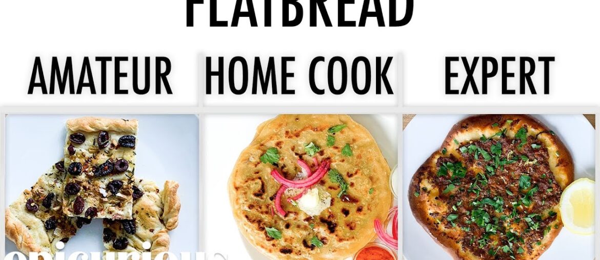 4 Levels of Flatbread: Amateur to Food Scientist | Epicurious 4 Levels of Flatbread: Amateur to Food Scientist | Epicurious