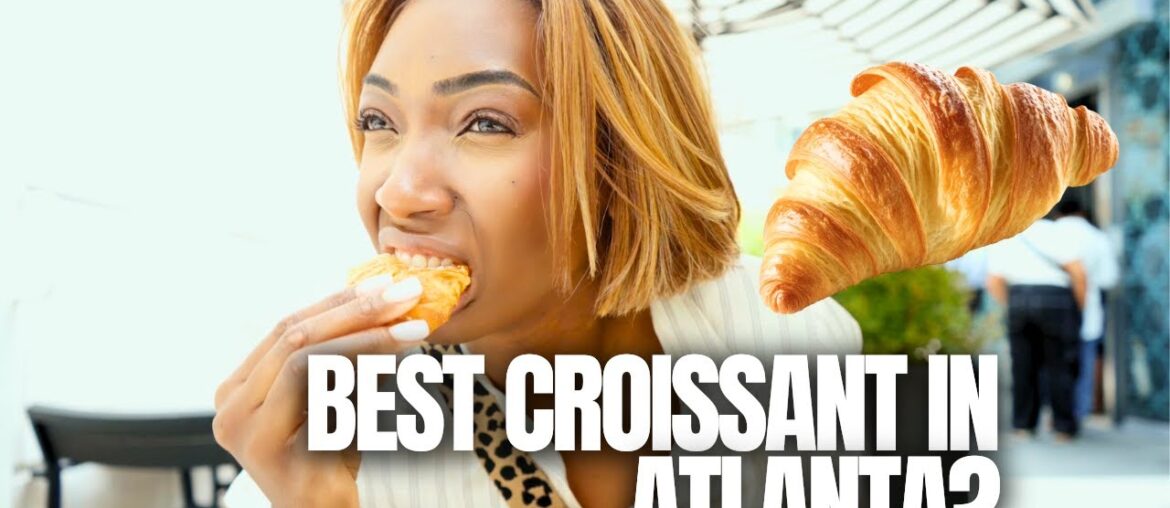 FRENCH DINING EXPERT TRIES THE BEST CROISSANT IN ATLANTA