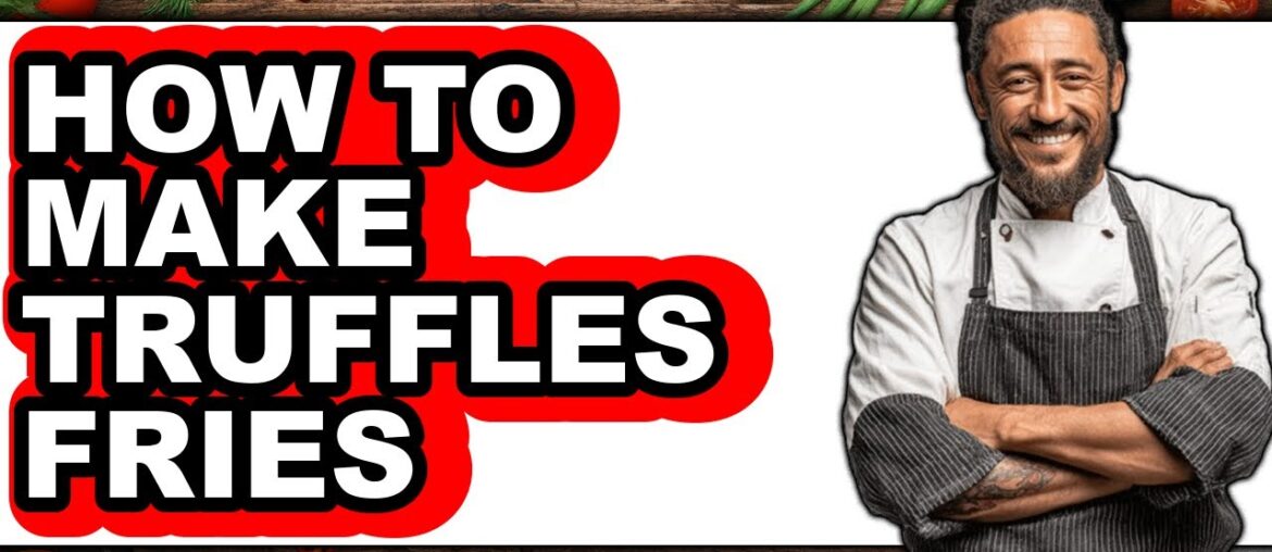 How to Make Truffle Fries (Full Guide)