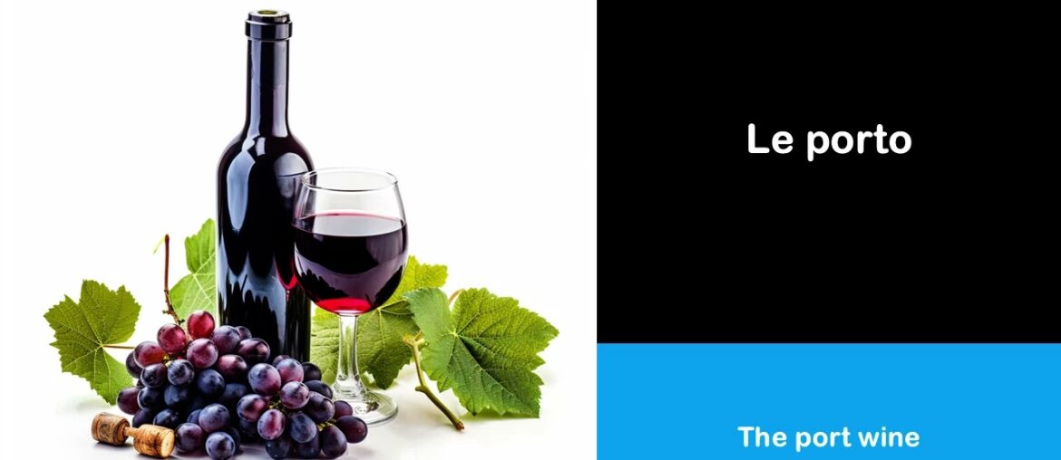 Say it in French I The port wine Say it in French I The port wine