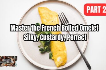 Master the French Rolled Omelet: Silky, Custardy, Perfect | Part 2