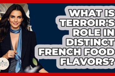 What Is Terroir's Role In Distinct French Food Flavors? - France Fact File