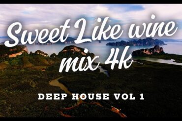 Sweet Like Wine Mix - Deep House 4K vol 1