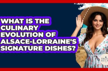 What Is The Culinary Evolution Of Alsace-Lorraine's Signature Dishes? - France Fact File