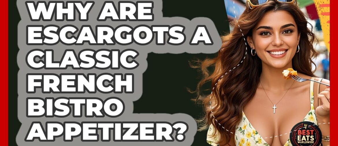 Why Are Escargots A Classic French Bistro Appetizer? - Best Eats Worldwide