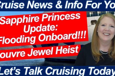 CRUISE NEWS! Sapphire Princess Flooding & Dining & Dry Dock Update | French Louvre Museum Heist