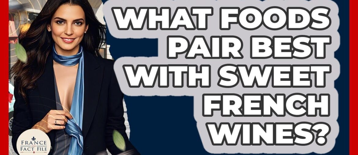 What Foods Pair Best With Sweet French Wines? - France Fact File