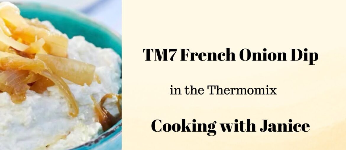 TM7 French Onion Dip using Caramelised Onions in the Thermomix - Cooking with Janice