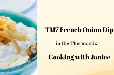TM7 French Onion Dip using Caramelised Onions in the Thermomix - Cooking with Janice