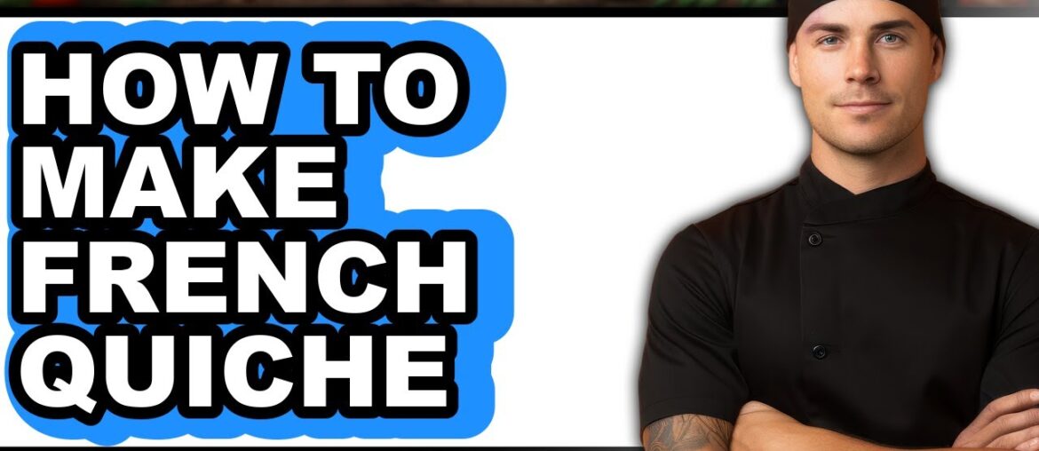 How To Make French Quiche - Easy Guide