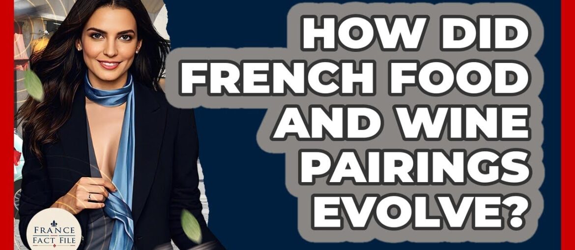 How Did French Food And Wine Pairings Evolve? – France Fact File How Did French Food And Wine Pairings Evolve? - France Fact File