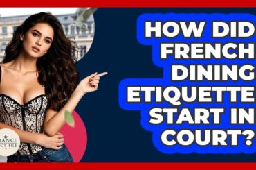 How Did French Dining Etiquette Start In Court? - France Fact File