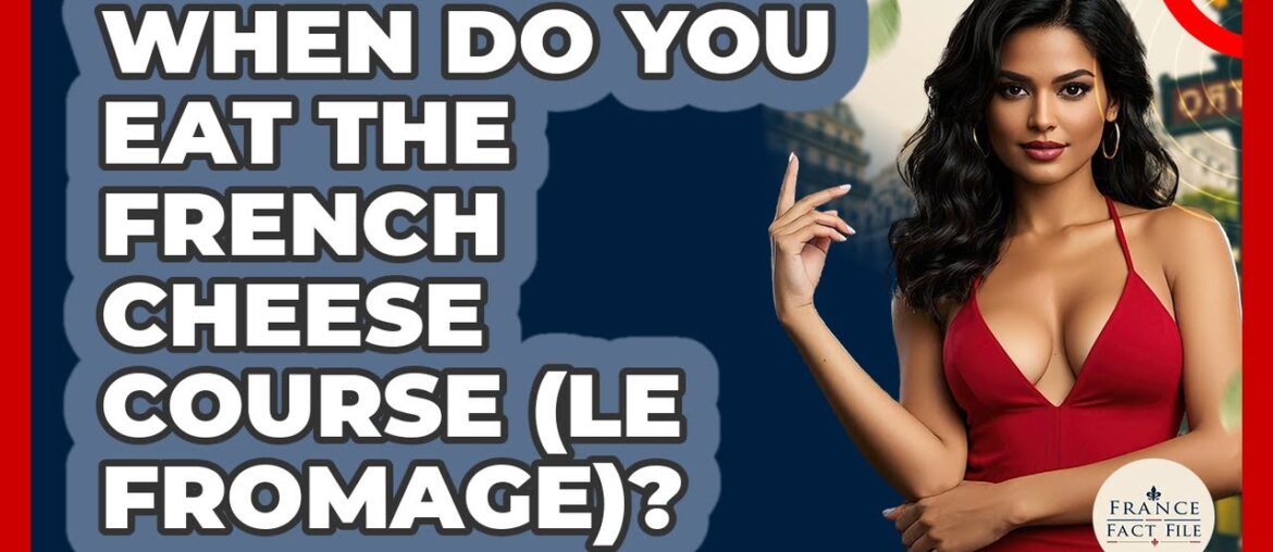 When Do You Eat The French Cheese Course (Le Fromage)? - France Fact File