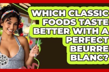 Which Classic Foods Taste Better With A Perfect Beurre Blanc? - The Skillful Chef