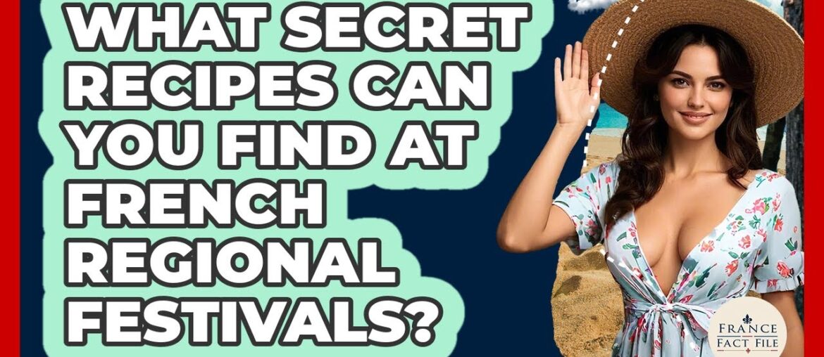 What Secret Recipes Can You Find At French Regional Festivals? - France Fact File