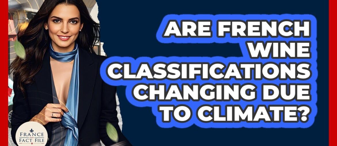 Are French Wine Classifications Changing Due To Climate? - France Fact File