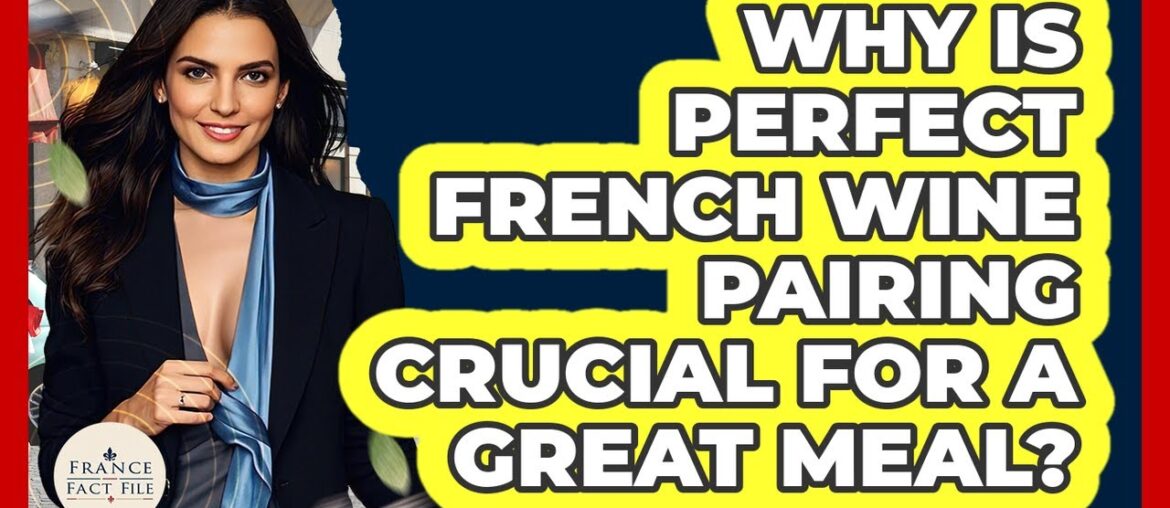Why Is Perfect French Wine Pairing Crucial For A Great Meal? – France Fact File Why Is Perfect French Wine Pairing Crucial For A Great Meal? - France Fact File