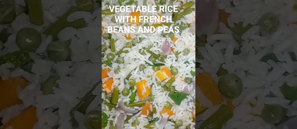VEGETABLE RICE/FRIED RICE/VEGETABLE RICE WITH PEAS AND FRENCH BEANS/ WALI WA MBOGA MBOGA