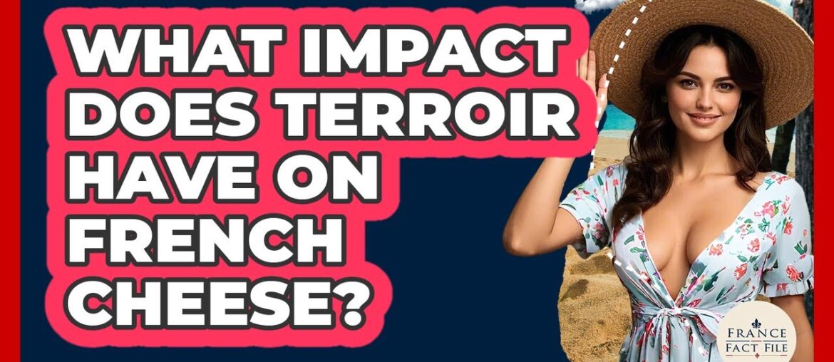 What Impact Does Terroir Have On French Cheese? - France Fact File