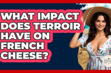 What Impact Does Terroir Have On French Cheese? - France Fact File