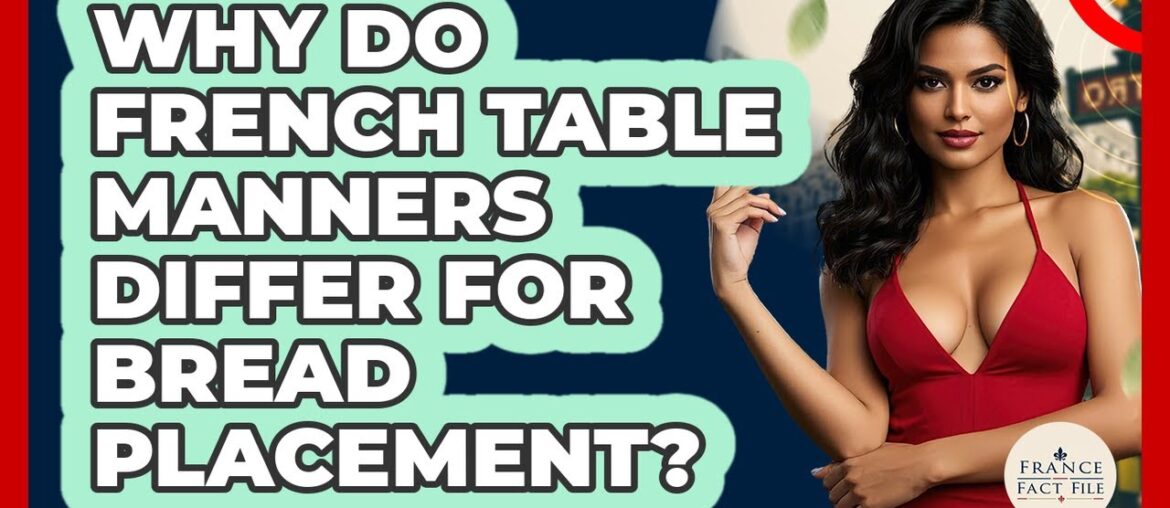 Why Do French Table Manners Differ For Bread Placement? - France Fact File
