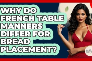 Why Do French Table Manners Differ For Bread Placement? - France Fact File