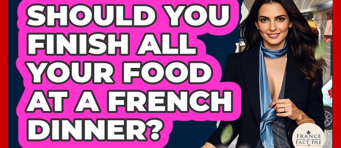 Should You Finish All Your Food At A French Dinner? - France Fact File