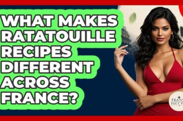 What Makes Ratatouille Recipes Different Across France? - France Fact File